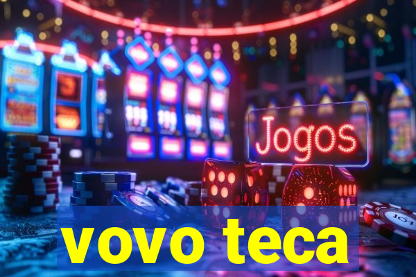 vovo teca